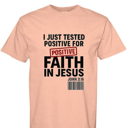 I Just Tested Positive For Faith In Him Unisex Christian T-shirt - ClaimedbyGodDesigns