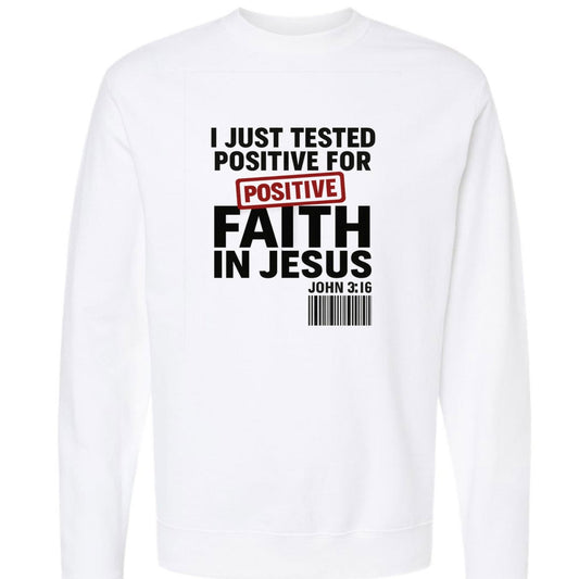 I Just Tested Positive For Faith  In HIm Unisex Christian Pullover Sweatshirt - ClaimedbyGodDesigns