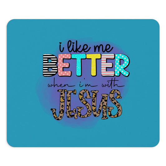 I Like Me Better When I'm With Jesus Christian Mouse Pad - ClaimedbyGodDesigns