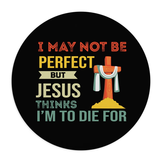 I May Not Be Perfect But Jesus Thinks I'm To Die For Christian Mouse Pad - ClaimedbyGodDesigns