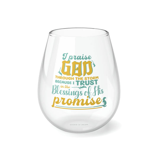 I Praise God Through The Storm Because I Trust In The Blessings Of His Promises Stemless Wine Glass, 11.75oz - ClaimedbyGodDesigns