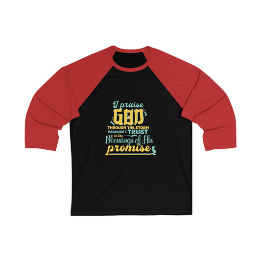 I Praise Him Through The Storm Because I Trust In The Blessings Of His Promise Unisex 3\4 Sleeve Baseball Tee - ClaimedbyGodDesigns