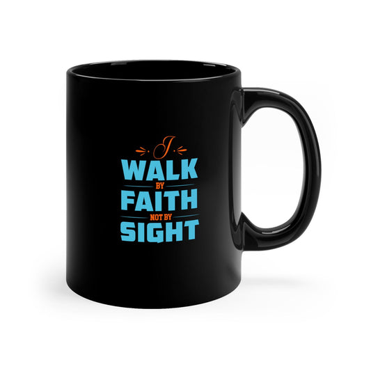 I Walk By Faith Not By Sight Christian Black Ceramic Mug 11oz (double sided print) - ClaimedbyGodDesigns