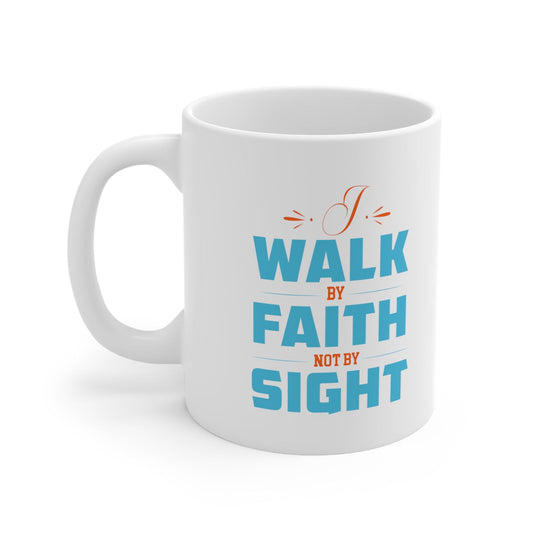 I Walk By Faith Not By Sight White Ceramic Mug 11oz (double sided printing) - ClaimedbyGodDesigns