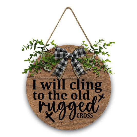 I Will Cling to the Old Rugged Cross Christian Wooden Hanging Sign - ClaimedbyGodDesigns