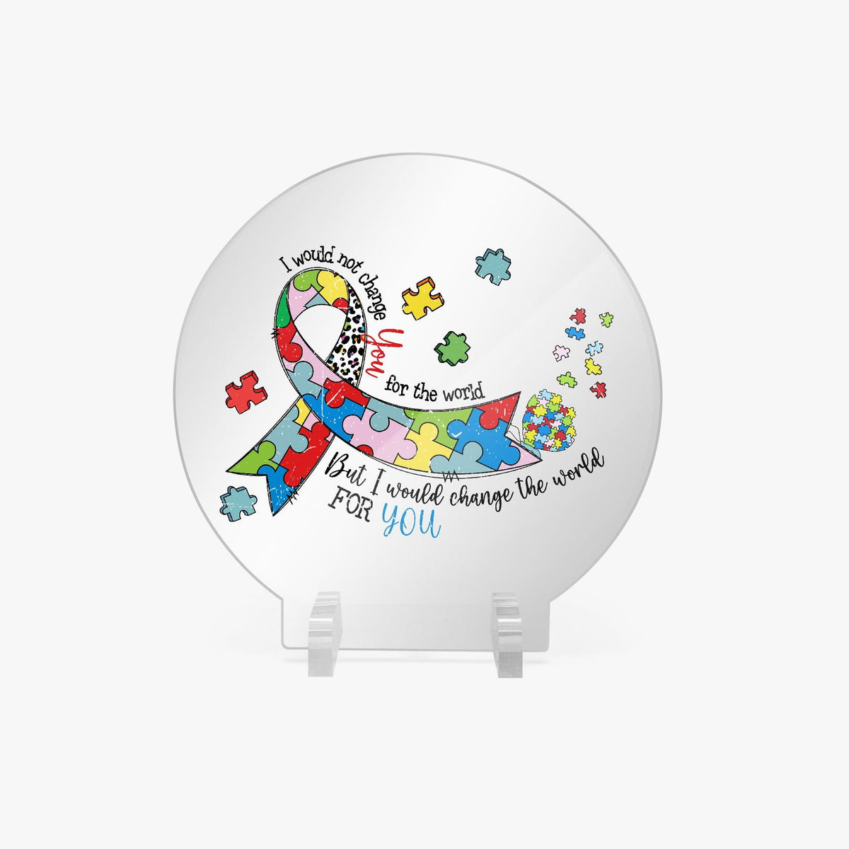 I Would Not Change You Acrylic Plaque with Stand - Round Autism Awareness Display Piece - ClaimedbyGodDesigns