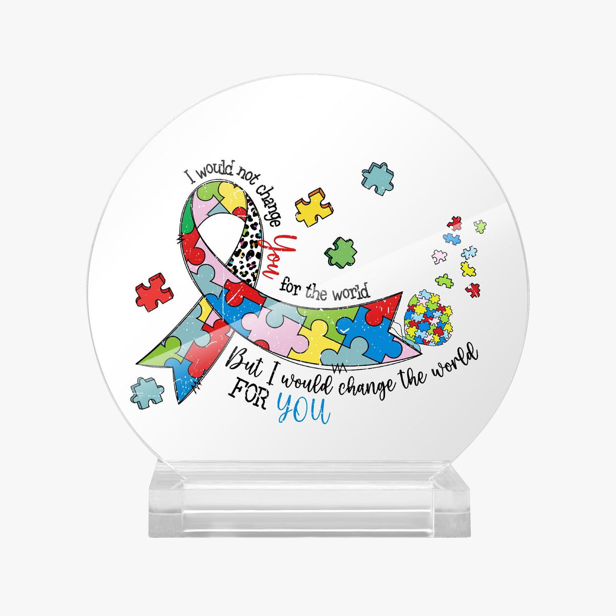 I Would Not Change You Acrylic Plaque with Stand - Round Autism Awareness Display Piece - ClaimedbyGodDesigns