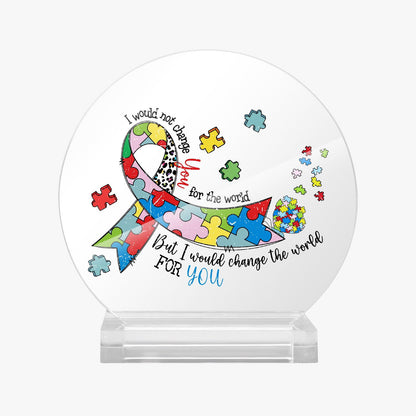 I Would Not Change You Acrylic Plaque with Stand - Round Autism Awareness Display Piece - ClaimedbyGodDesigns
