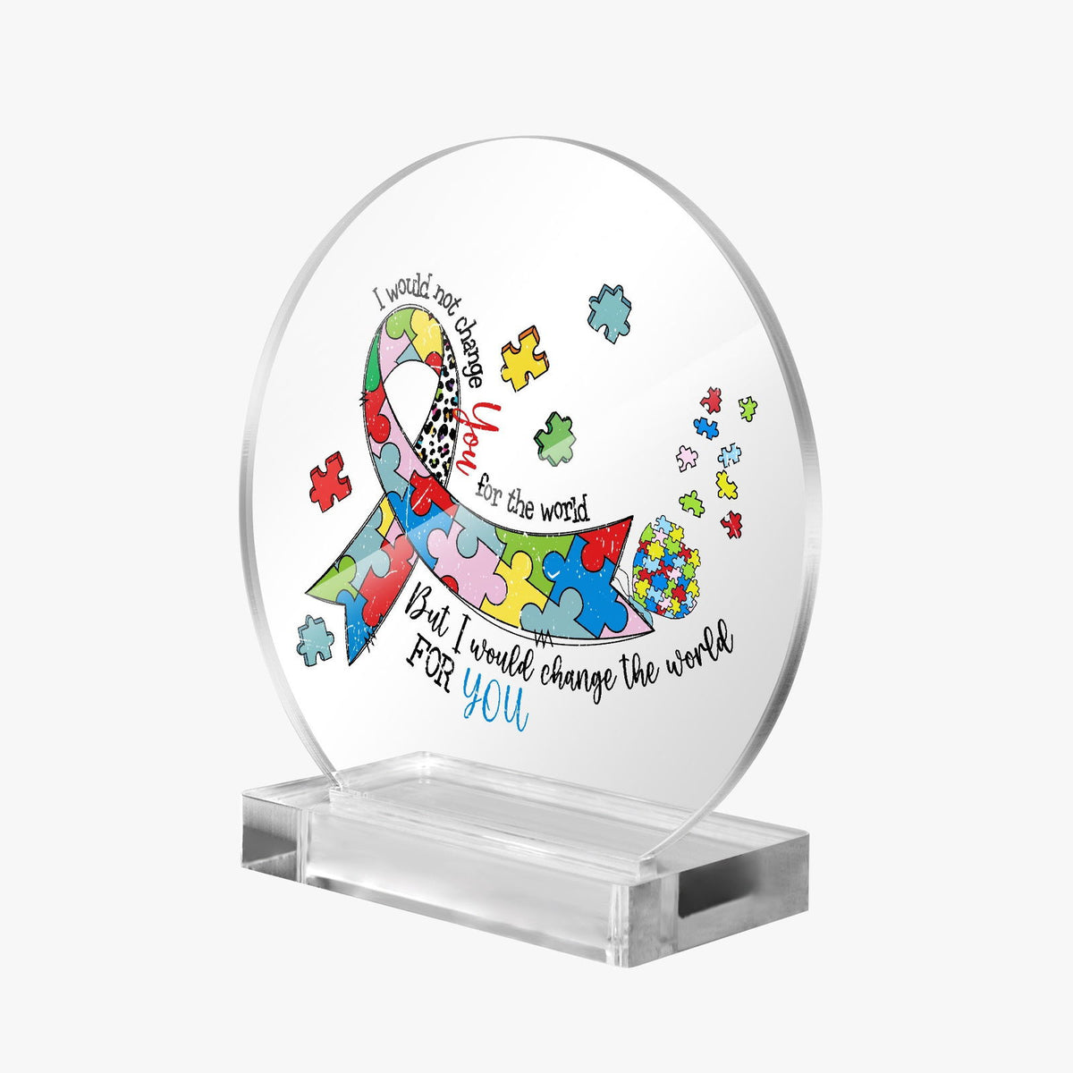 I Would Not Change You Acrylic Plaque with Stand - Round Autism Awareness Display Piece - ClaimedbyGodDesigns