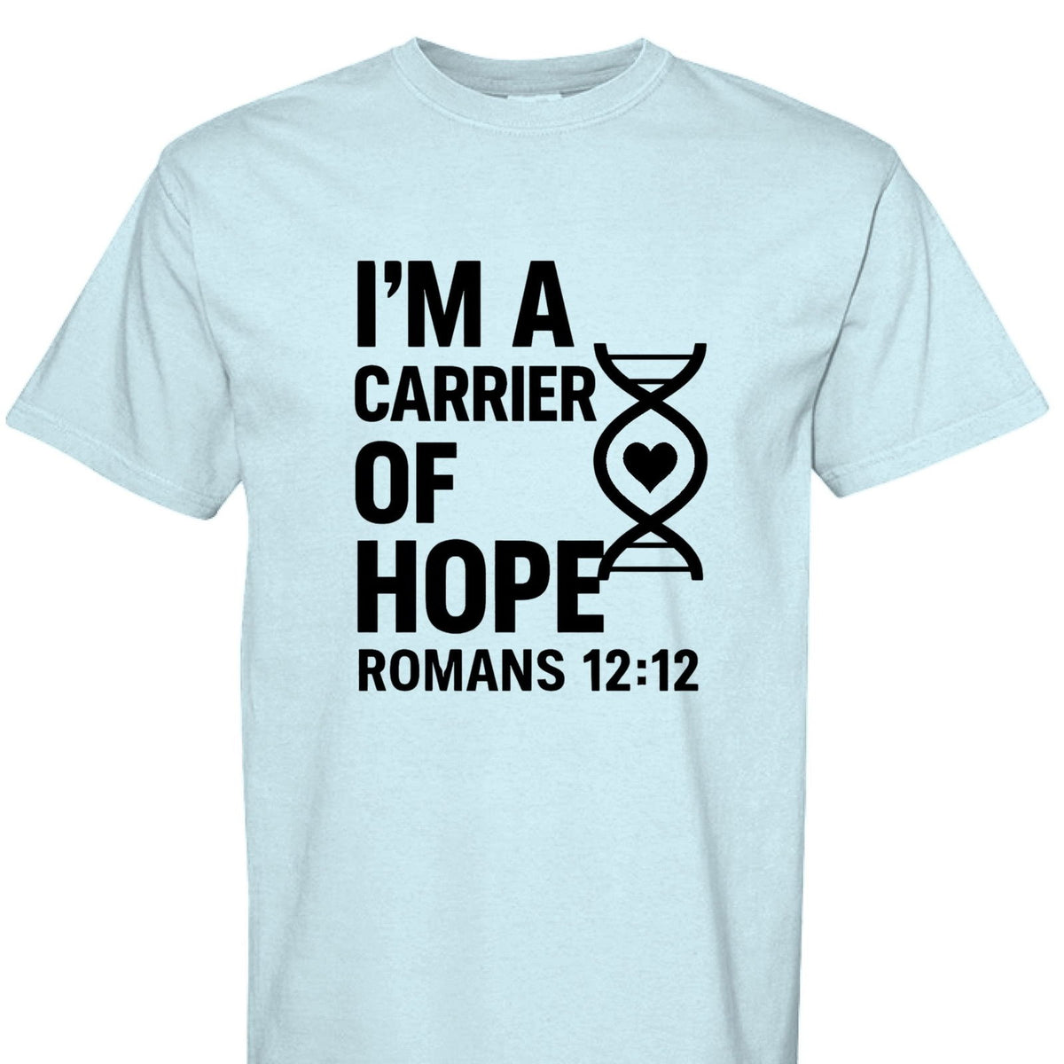 I'm A Carrier Of Hope Romans 12:12 Unisex Christian T-shirt - ClaimedbyGodDesigns