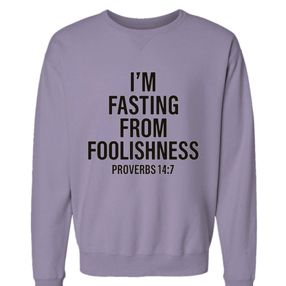 I'm Fasting From Foolishness Proverbs 14:7 Funny Unisex Christian Pullover Sweatshirt - ClaimedbyGodDesigns