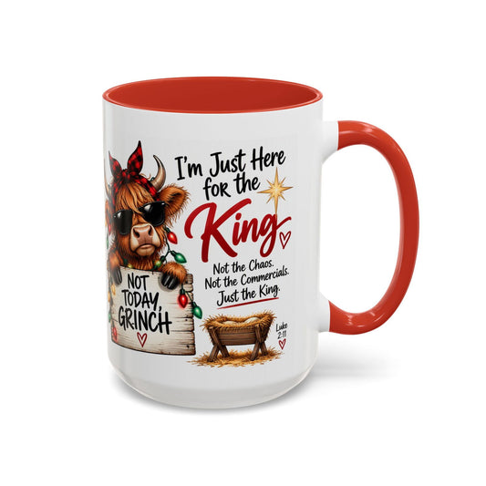 I’m Just Here for the King, Not Today Grinch Christmas Coffee Mug - Claimed by God Designs