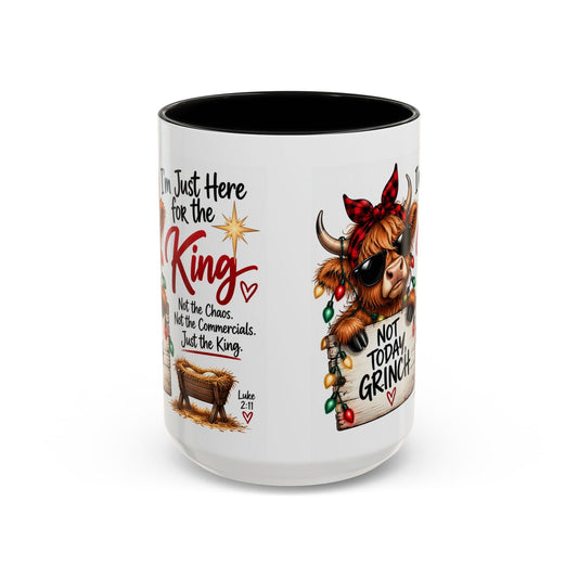 I’m Just Here for the King, Not Today Grinch Christmas Coffee Mug - Claimed by God Designs