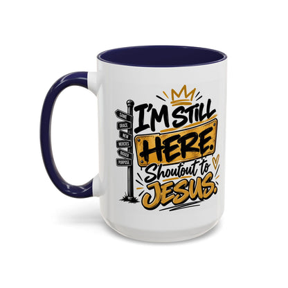I’m Still Here. Shoutout to Jesus Funny Christian Coffee Mug - Claimed by God Designs