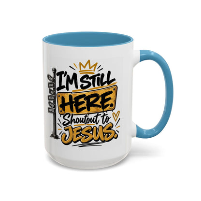 I’m Still Here. Shoutout to Jesus Funny Christian Coffee Mug - Claimed by God Designs