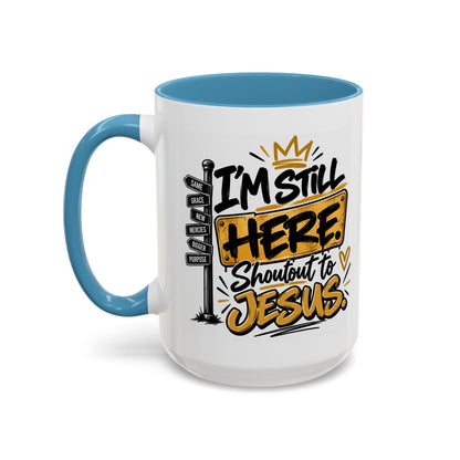 I’m Still Here. Shoutout to Jesus Funny Christian Coffee Mug - Claimed by God Designs