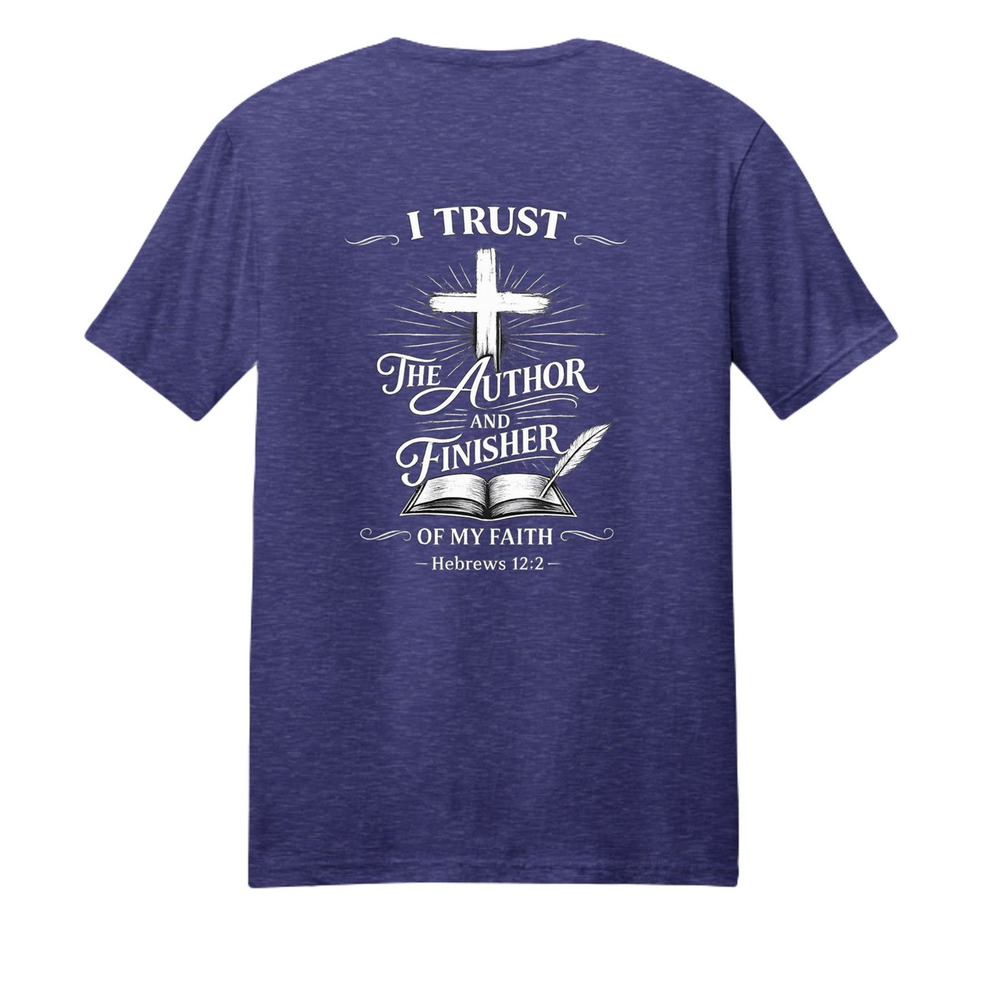 I Trust The Author And Finisher Of My Faith Unisex Christian T-shirt - ClaimedbyGodDesigns
