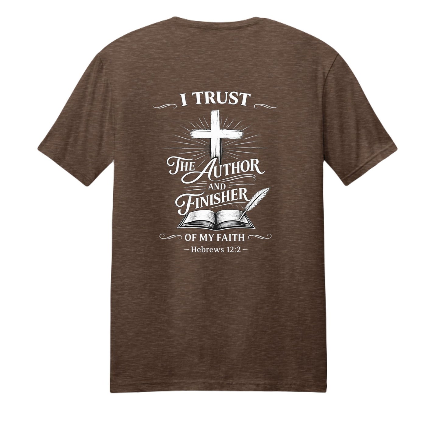I Trust The Author And Finisher Of My Faith Unisex Christian T-shirt - ClaimedbyGodDesigns