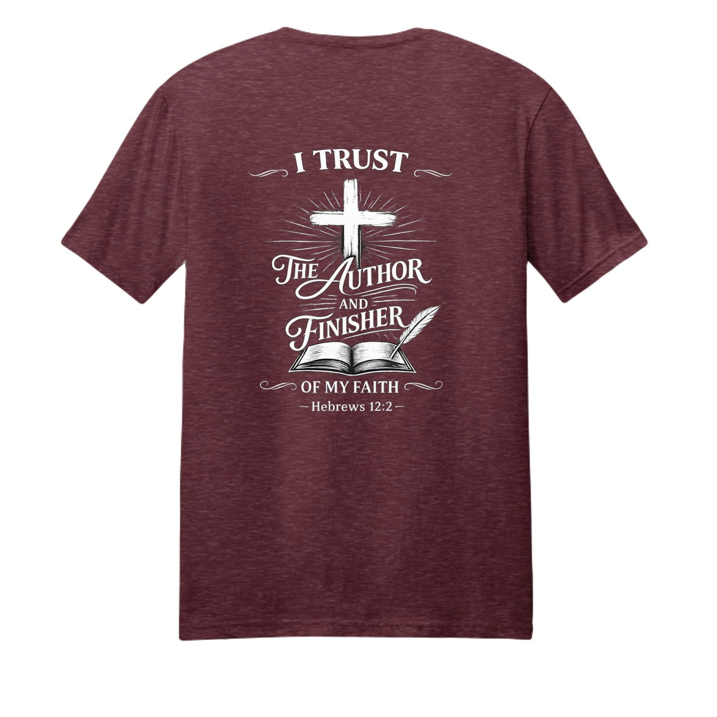 I Trust The Author And Finisher Of My Faith Unisex Christian T-shirt - ClaimedbyGodDesigns