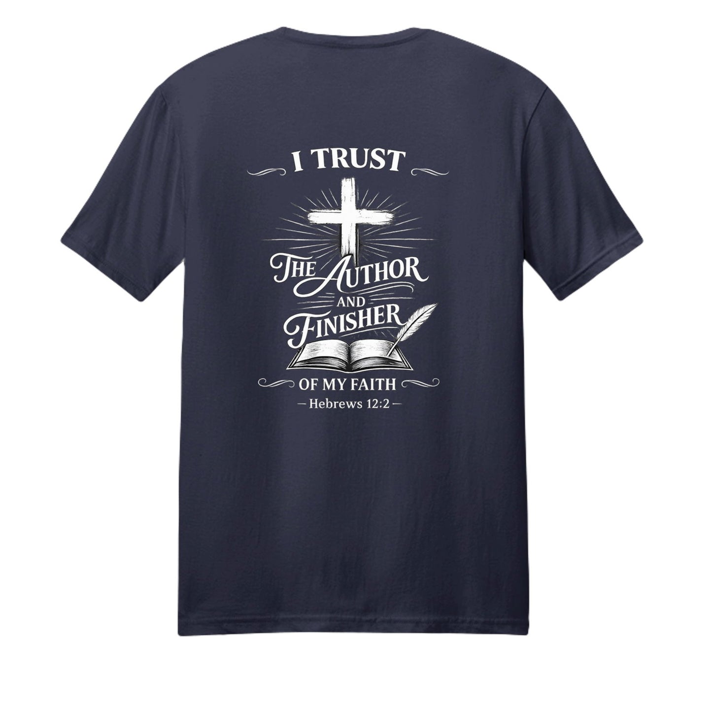 I Trust The Author And Finisher Of My Faith Unisex Christian T-shirt - ClaimedbyGodDesigns