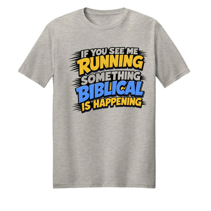 If You See Me Running Something Biblical Is Happening Unisex Christian T-shirt - ClaimedbyGodDesigns