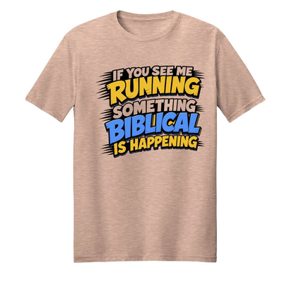 If You See Me Running Something Biblical Is Happening Unisex Christian T-shirt - ClaimedbyGodDesigns