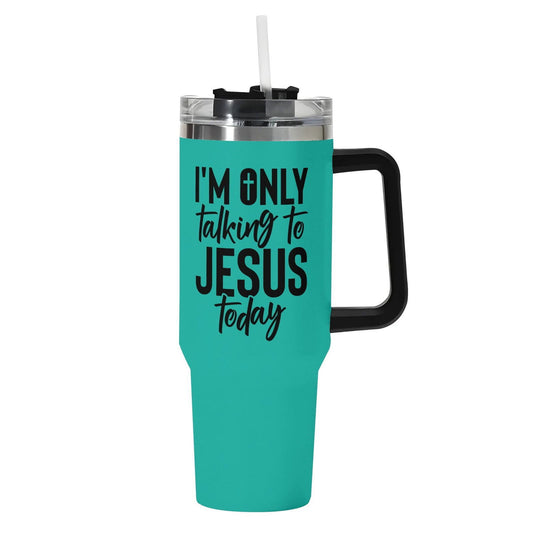 Im Only Talking To Jesus Today 40oz Stainless Steel Christian Tumbler Gift With Black Handle and Straw - ClaimedbyGodDesigns