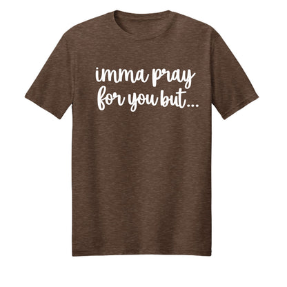 Imma Pray For You But Funny Unisex Christian T-shirt - ClaimedbyGodDesigns