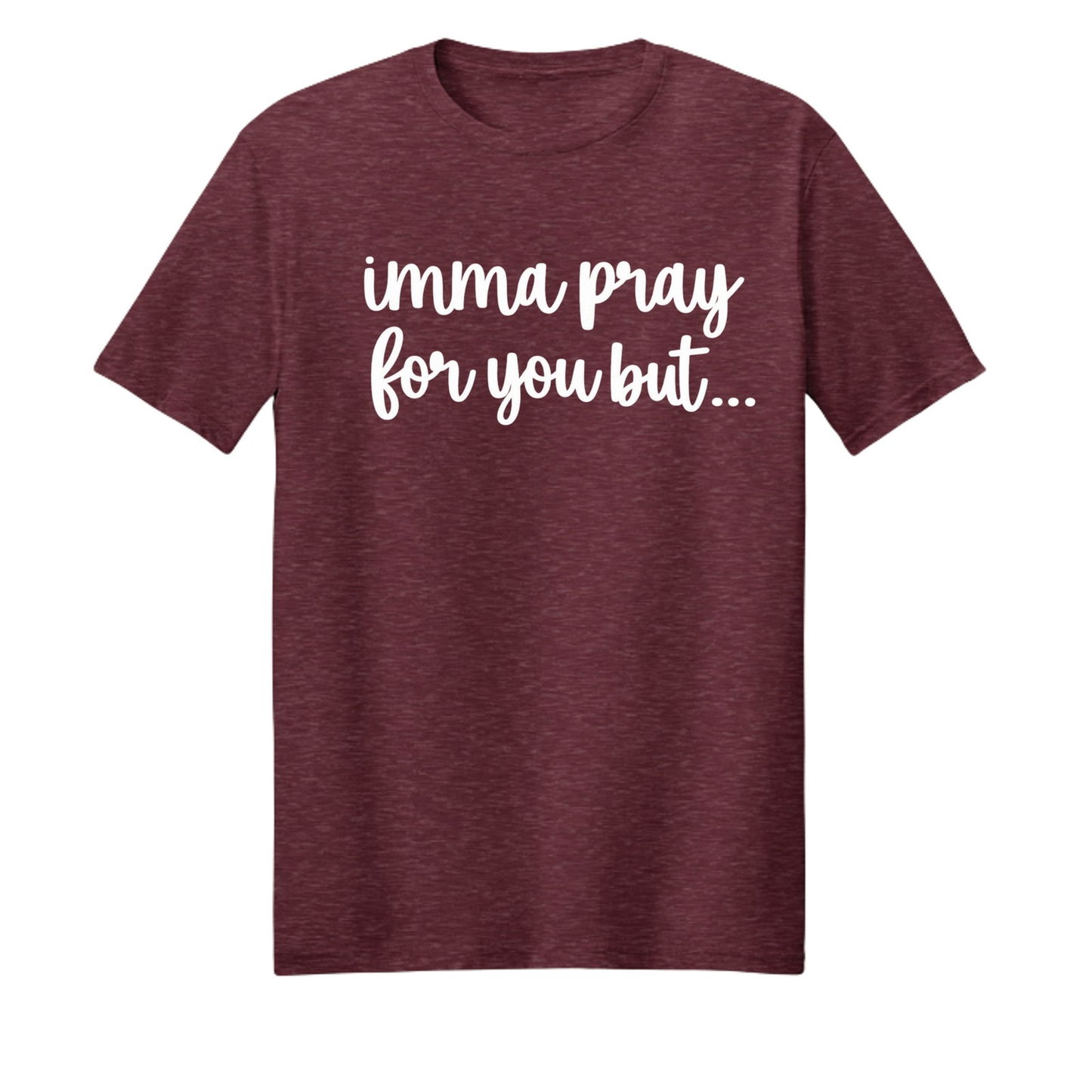 Imma Pray For You But Funny Unisex Christian T-shirt - ClaimedbyGodDesigns