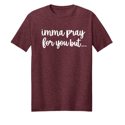 Imma Pray For You But Funny Unisex Christian T-shirt - ClaimedbyGodDesigns