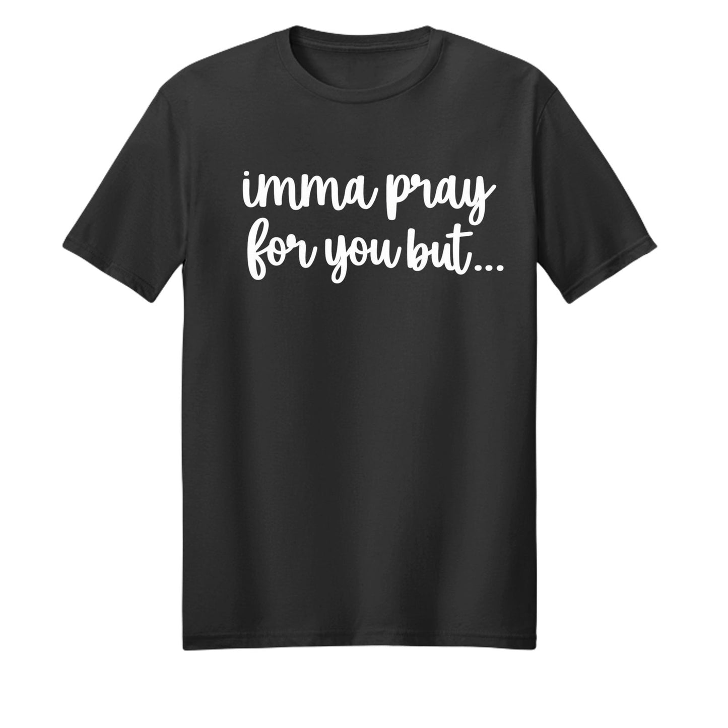 Imma Pray For You But Funny Unisex Christian T-shirt - ClaimedbyGodDesigns