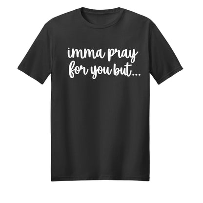 Imma Pray For You But Funny Unisex Christian T-shirt - ClaimedbyGodDesigns