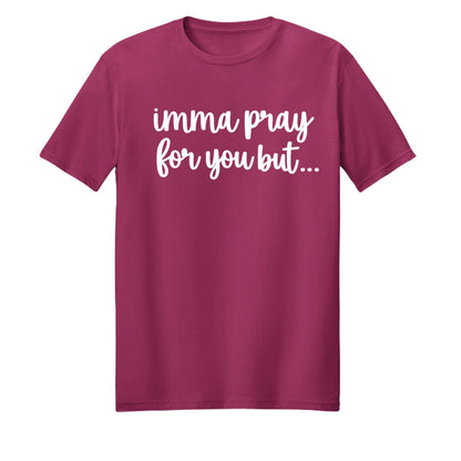 Imma Pray For You But Funny Unisex Christian T-shirt - ClaimedbyGodDesigns