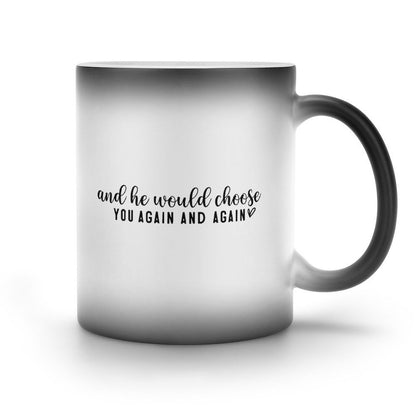 Jesus Chose You And He Would Choose You Again And Again Christian Color Changing Mug (Dual-sided) - ClaimedbyGodDesigns