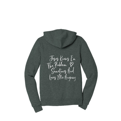 Jesus Knows I'm The Problem Sometimes And Loves Me Anyway Full-Zip Hooded Sweatshirt - ClaimedbyGodDesigns