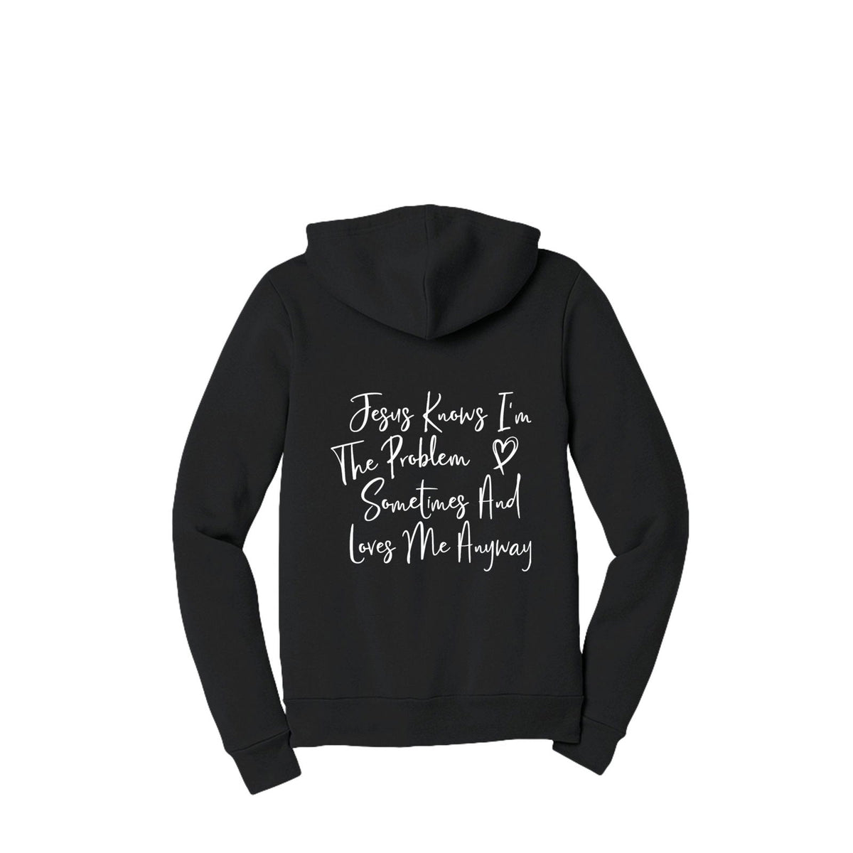 Jesus Knows I'm The Problem Sometimes And Loves Me Anyway Full-Zip Hooded Sweatshirt - ClaimedbyGodDesigns