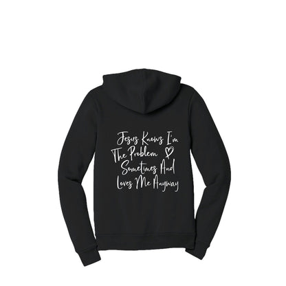 Jesus Knows I'm The Problem Sometimes And Loves Me Anyway Full-Zip Hooded Sweatshirt - ClaimedbyGodDesigns