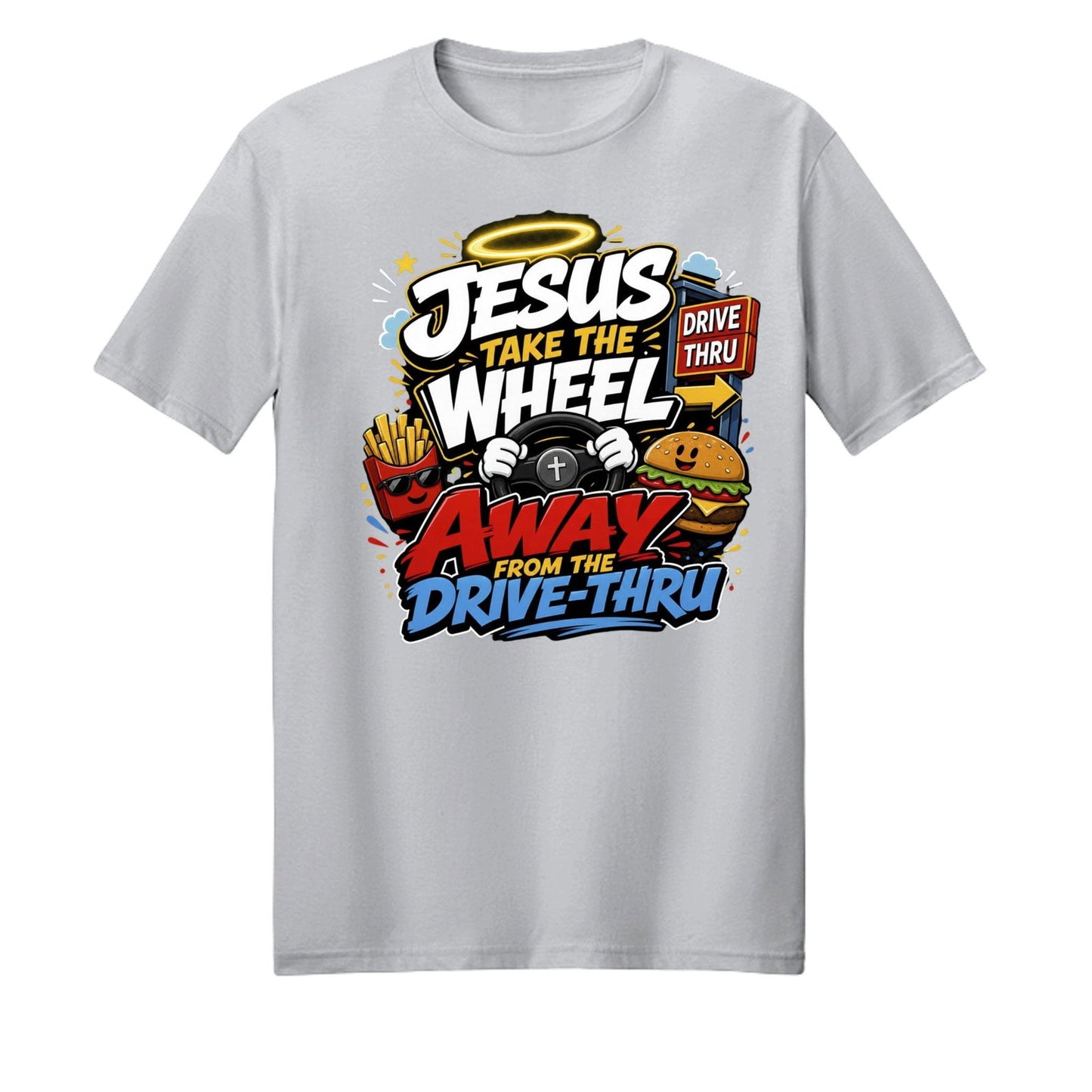 Jesus Take The Wheel Away From The Drive-thru Unisex Christian T-shirt - ClaimedbyGodDesigns