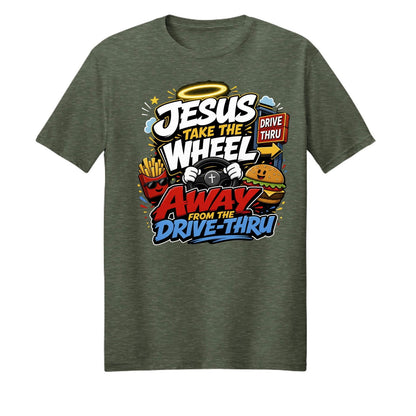 Jesus Take The Wheel Away From The Drive-thru Unisex Christian T-shirt - ClaimedbyGodDesigns