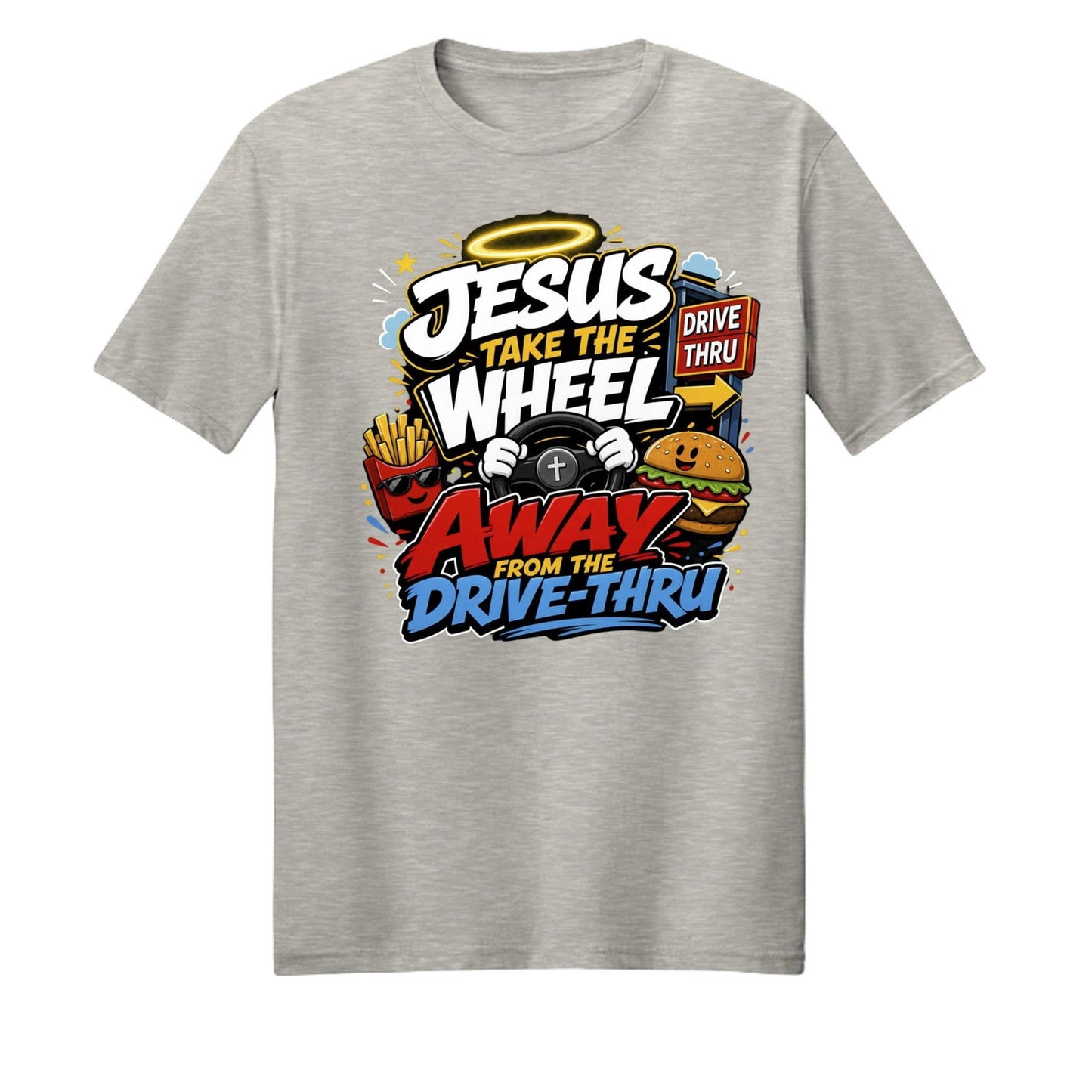 Jesus Take The Wheel Away From The Drive-thru Unisex Christian T-shirt - ClaimedbyGodDesigns