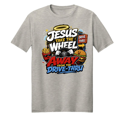 Jesus Take The Wheel Away From The Drive-thru Unisex Christian T-shirt - ClaimedbyGodDesigns