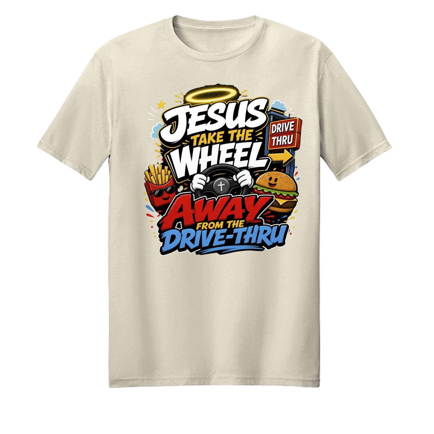 Jesus Take The Wheel Away From The Drive-thru Unisex Christian T-shirt - ClaimedbyGodDesigns