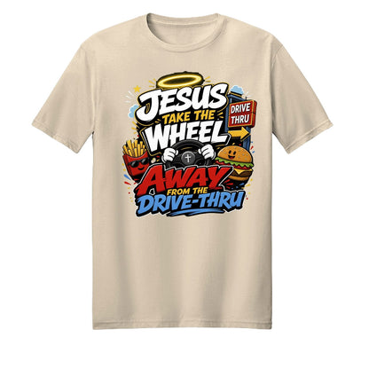 Jesus Take The Wheel Away From The Drive-thru Unisex Christian T-shirt - ClaimedbyGodDesigns