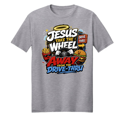 Jesus Take The Wheel Away From The Drive-thru Unisex Christian T-shirt - ClaimedbyGodDesigns