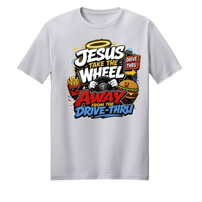 Jesus Take The Wheel Away From The Drive-thru Unisex Christian T-shirt - ClaimedbyGodDesigns
