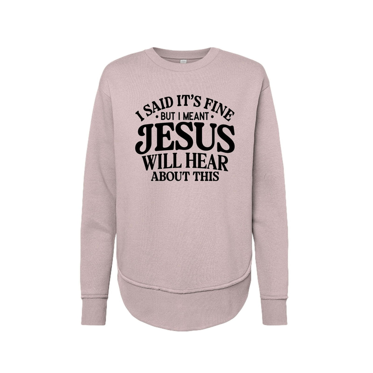 Jesus Will Hear About This Funny Women's Christian Weekend Fleece Pullover Sweatshirt - ClaimedbyGodDesigns