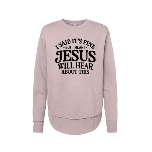 Jesus Will Hear About This Funny Women's Christian Weekend Fleece Pullover Sweatshirt - ClaimedbyGodDesigns