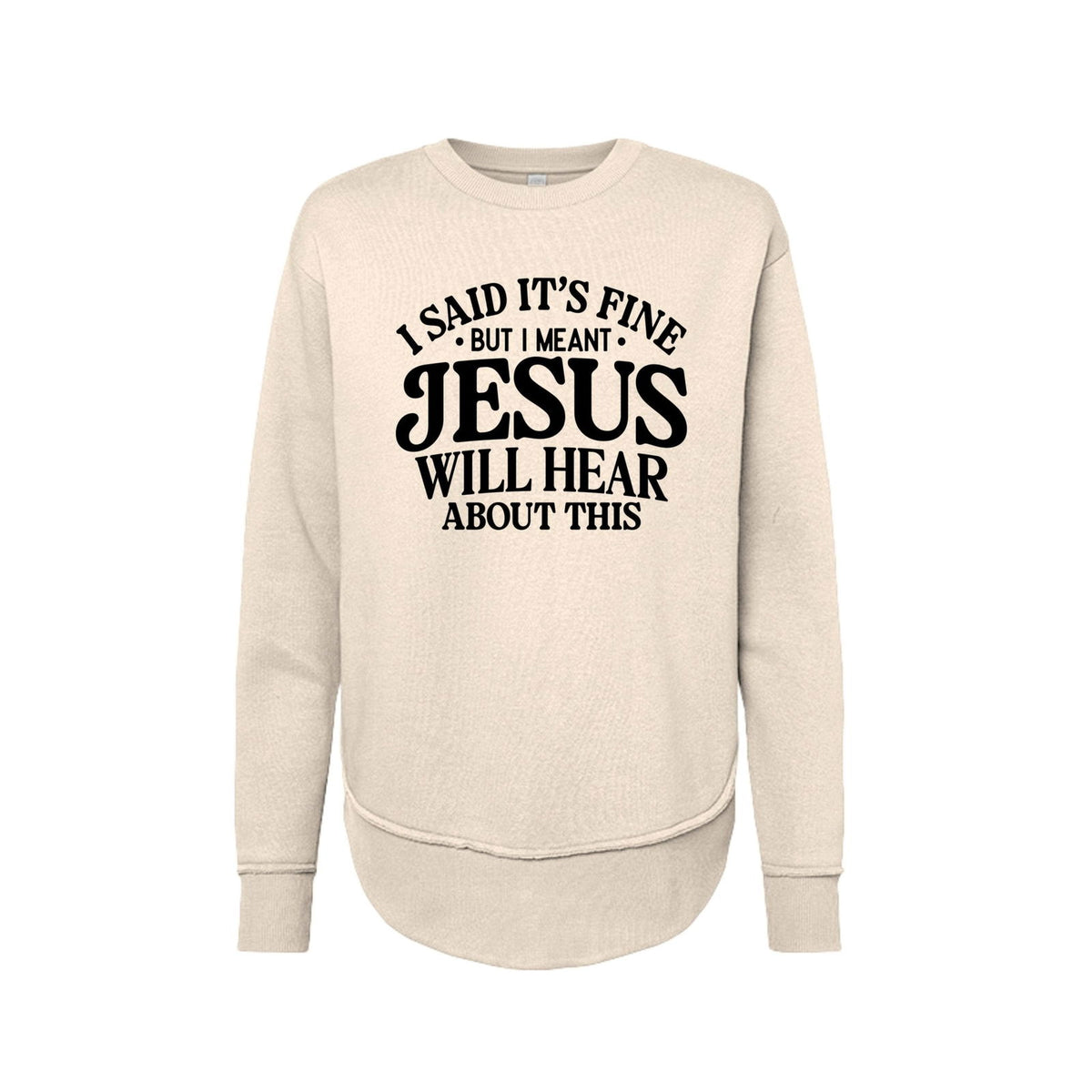 Jesus Will Hear About This Funny Women's Christian Weekend Fleece Pullover Sweatshirt - ClaimedbyGodDesigns