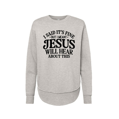 Jesus Will Hear About This Funny Women's Christian Weekend Fleece Pullover Sweatshirt - ClaimedbyGodDesigns