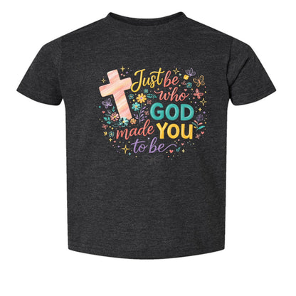 Just Be Who God Made You To Be Toddler Christian T-shirt - ClaimedbyGodDesigns